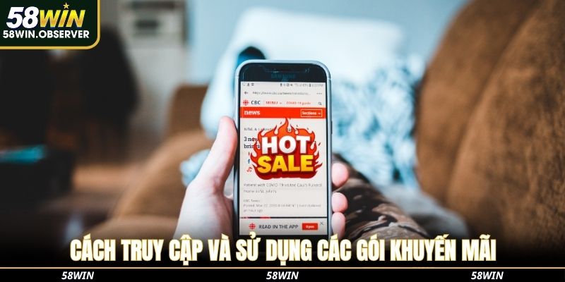 Cách truy cập và sử dụng các gói khuyến mãi 58win