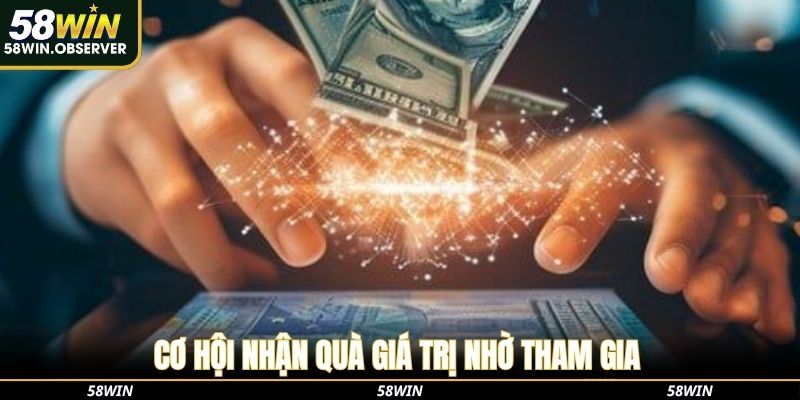 Cơ hội nhận quà giá trị nhờ tham gia khuyến mãi 58win