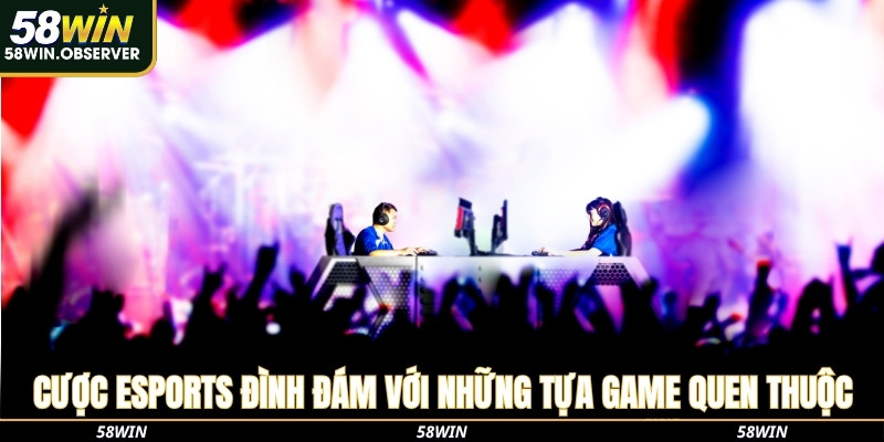 Cược eSports đình đám với những tựa game quen thuộc