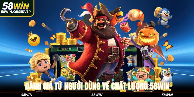 Đánh giá về chất lượng 58win từ người chơi