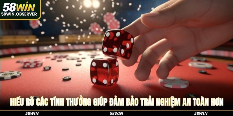 Hiểu rõ các tính thưởng giúp đảm bảo trải nghiệm an toàn hơn