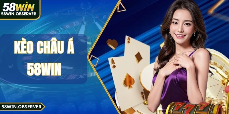 Kèo Châu Á 58win - Hướng Dẫn Cách Đọc Kèo Cược Toàn Diện