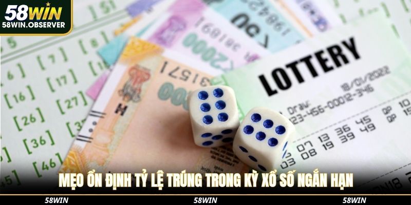 Mẹo ổn định tỷ lệ trúng trong kỳ xổ số ngắn hạn