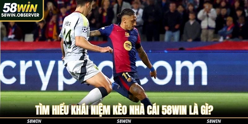 Tìm hiểu khái niệm kèo nhà cái 58Win là gì?